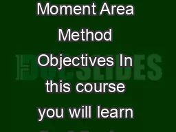 Module   Deflection of Structures Lecture   Moment Area Method Objectives In this course you will learn the following Importance of computation of deflection
