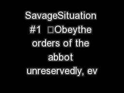 SavageSituation #1  “Obeythe orders of the abbot unreservedly, ev
