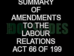 SUMMARY OF AMENDMENTS TO THE LABOUR RELATIONS ACT 66 OF 199