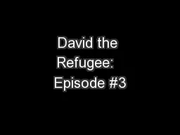 David the Refugee:  Episode #3