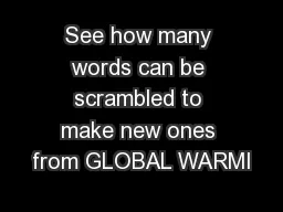 See how many words can be scrambled to make new ones from GLOBAL WARMI