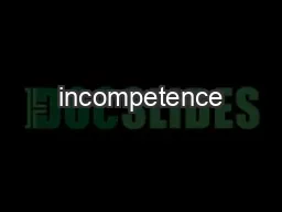 incompetence’ and the consequence thereof.