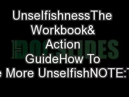 UnselfishnessThe Workbook& Action GuideHow To Be More UnselfishNOTE:Th