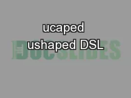 ucaped ushaped DSL