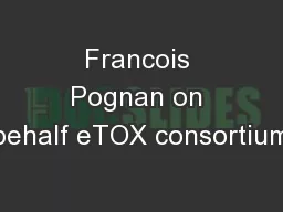 Francois Pognan on behalf eTOX consortium