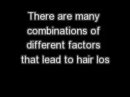 There are many combinations of different factors that lead to hair los