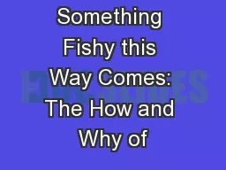 Something Fishy this Way Comes: The How and Why of