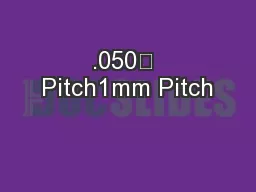 .050” Pitch1mm Pitch