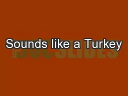 Sounds like a Turkey