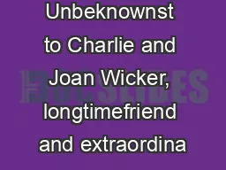 Unbeknownst to Charlie and Joan Wicker, longtimefriend and extraordina