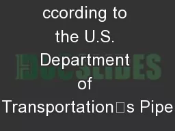 ccording to the U.S. Department of Transportation‘s Pipe