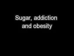 Sugar, addiction and obesity
