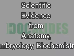 Scientific Evidence from Anatomy, Embryology, Biochemistry,