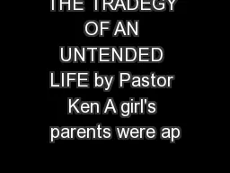 THE TRADEGY OF AN UNTENDED LIFE by Pastor Ken A girl's parents were ap
