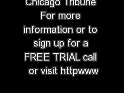 Chicago Tribune For more information or to sign up for a FREE TRIAL call  or visit httpwww