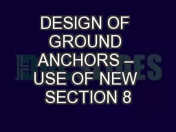 DESIGN OF GROUND ANCHORS – USE OF NEW SECTION 8