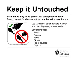 Keep it Untouched  Bare hands may have germs that can spread to food.