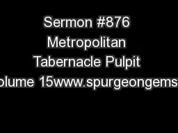Sermon #876 Metropolitan Tabernacle Pulpit Volume 15www.spurgeongems.o