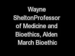 Wayne SheltonProfessor of Medicine and Bioethics, Alden March Bioethic