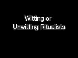 Witting or Unwitting Ritualists