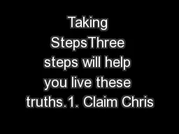 Taking StepsThree steps will help you live these truths.1. Claim Chris