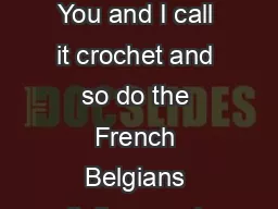 History of Crochet by Ruthie Marks You and I call it crochet and so do the French Belgians