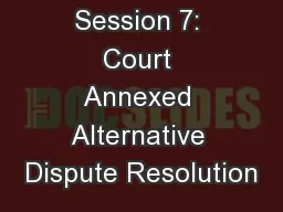 Session 7: Court Annexed Alternative Dispute Resolution