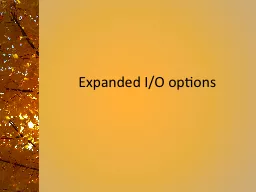 Expanded I/O options