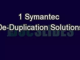 1 Symantec De-Duplication Solutions