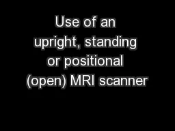 Use of an upright, standing or positional (open) MRI scanner