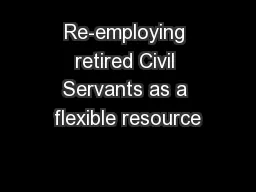 Re-employing retired Civil Servants as a flexible resource