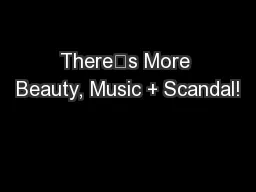 There’s More Beauty, Music + Scandal!