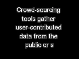 Crowd-sourcing tools gather user-contributed data from the public or s
