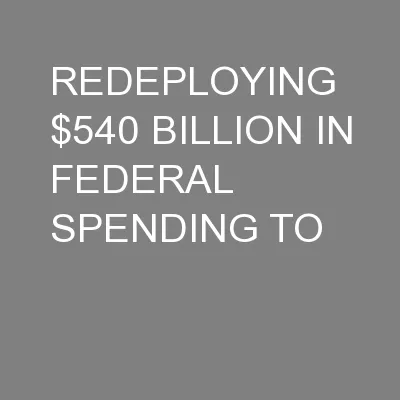 REDEPLOYING $540 BILLION IN FEDERAL SPENDING TO