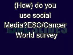 (How) do you use social Media?ESO/Cancer World survey