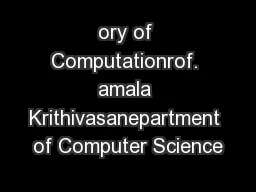 ory of Computationrof. amala Krithivasanepartment of Computer Science
