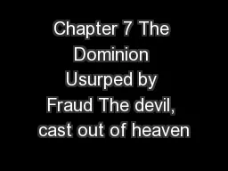 Chapter 7 The Dominion Usurped by Fraud The devil, cast out of heaven