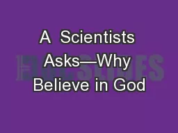 A  Scientists Asks—Why Believe in God