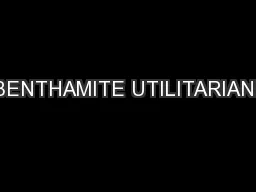 A. BENTHAMITE UTILITARIANISM