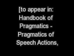 [to appear in: Handbook of Pragmatics - Pragmatics of Speech Actions,