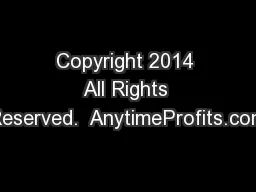 Copyright 2014 All Rights Reserved.  AnytimeProfits.com