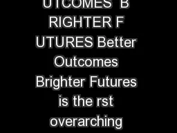 BETTER OUTCOMES BRIGHTER FUTURES IS ETTER O UTCOMES  B RIGHTER F UTURES Better Outcomes