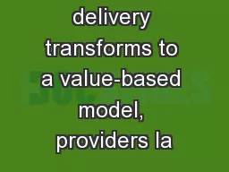 As healthcare delivery transforms to a value-based model, providers la