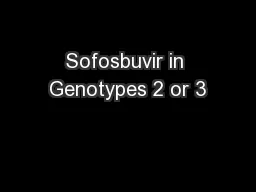 Sofosbuvir in Genotypes 2 or 3