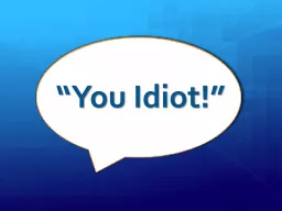 “You Idiot!”