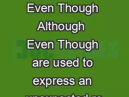 Although  Even Though Although  Even Though are used to express an unexpected re