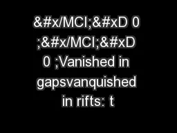 &#x/MCI; 0 ;&#x/MCI; 0 ;Vanished in gapsvanquished in rifts: t
