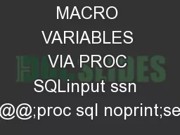 CREATING MACRO VARIABLES VIA PROC SQLinput ssn  @@;proc sql noprint;se