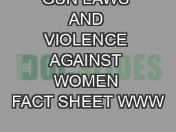 GUN LAWS AND VIOLENCE AGAINST WOMEN FACT SHEET WWW