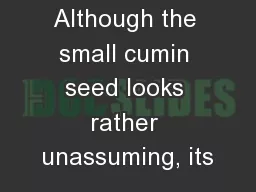 Although the small cumin seed looks rather unassuming, its
